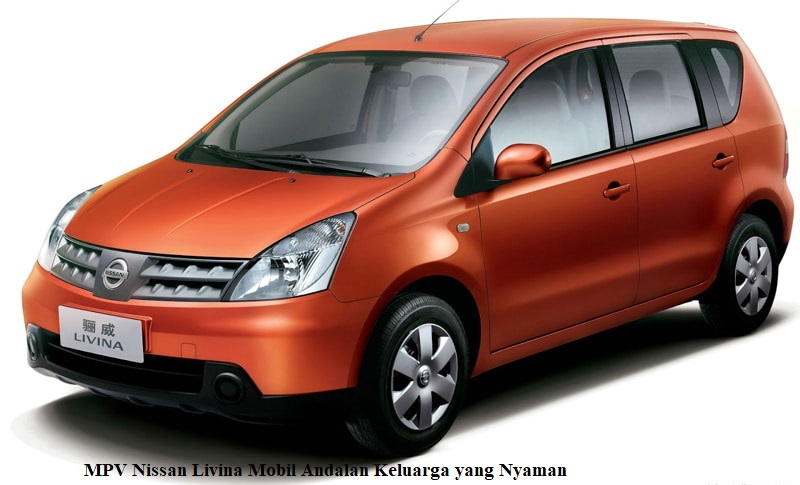 MPV Nissan Livina Mobil Andalan Keluarga yang Nyaman